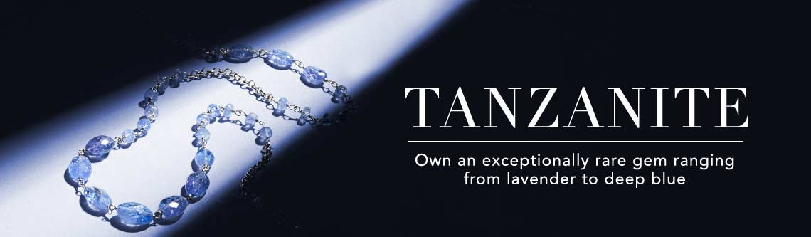 TANZANITE  Own an exceptionally rare gem ranging from lavender to deep blue