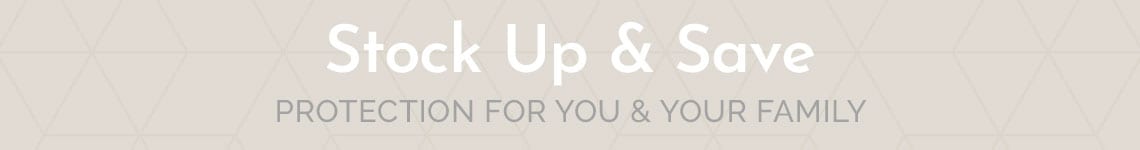 Stock Up & Save - Protection For You And Your Family