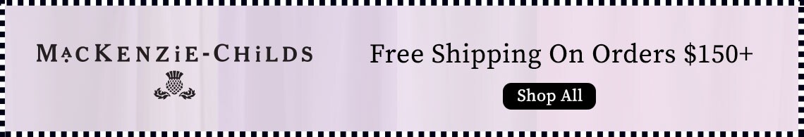 MacKenzie-Childs -Free Shipping On Orders $150+