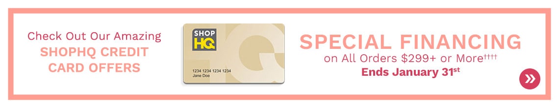 Check Out Our Amazing ShopHQ Credit Card Offers | Special Financing on Jewelry & Watch Orders $299+ or More††††Ends January 31st