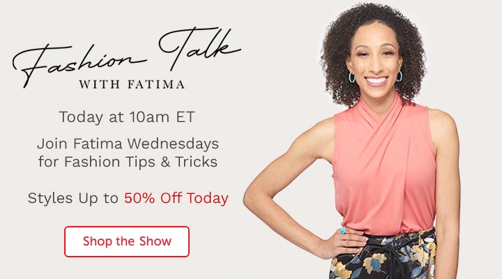 Fashion Talk | Join Fatima Wednesdays for Fashion Tips & Tricks