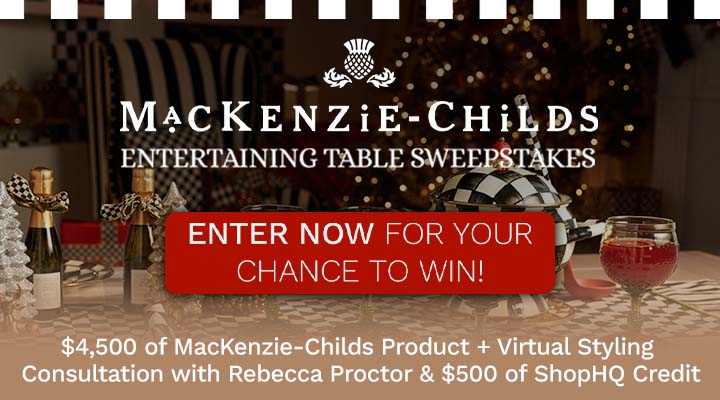 MacKenzie-Childs Sweeps | $4,500 of MacKenzie-Childs Product + Virtual Styling Consultation with Rebecca Proctor & $500 of ShopHQ Credit