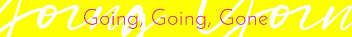 Going, Going, Gone