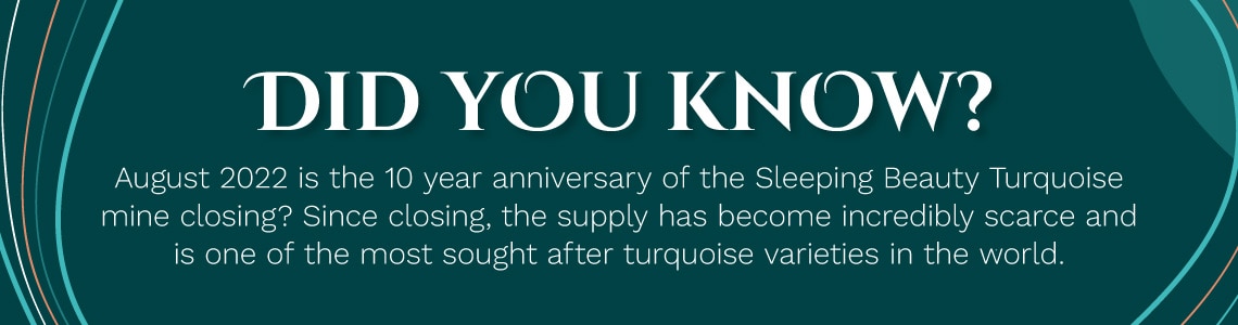 Did you know? August 2022 is the 10 year anniversary of the Sleeping Beauty Turquoise mine closing?