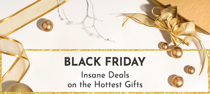 Black Friday | Insane Deals on the Hottest Gifts