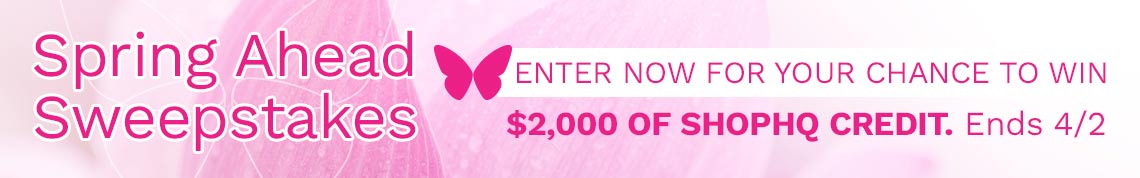 ShopHQ Spring Ahead Sweepstakes ENTER NOW FOR YOUR CHANCE TO WIN   $2,000 of ShopHQ Credit. Ends 42