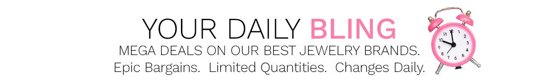 Your Daily Bling - Mega Deals on our Best Jewelry Brands.  Epic Bargains.  Limited Quantities.  Changes Daily.