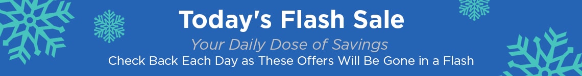 Today's flash sale - Your Daily Dose of Savings - Check Back Each Day as These Offers Will Be Gone in a Flash