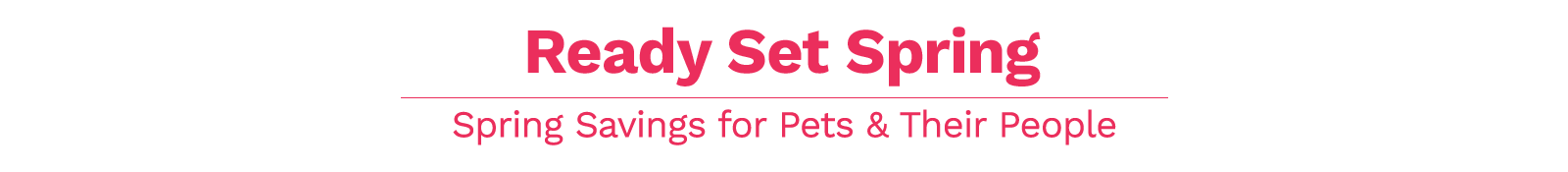 Ready Set Spring | Spring Savings for Pets & Their People