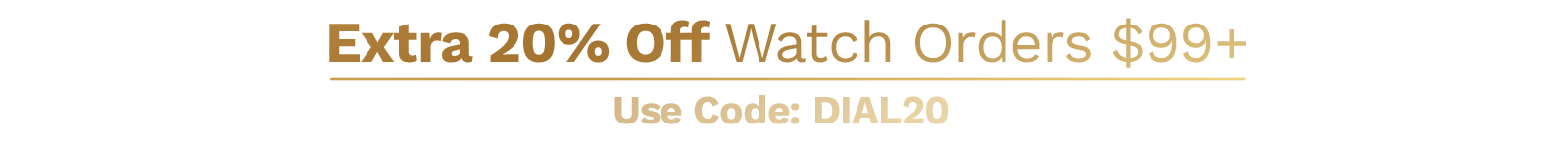 Extra 20% Off Watch Orders $99+ Use Code: DIAL20