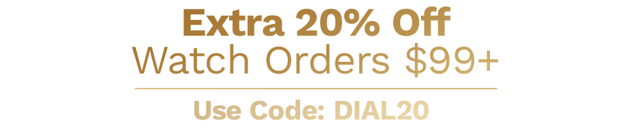 Extra 20% Off Watch Orders $99+ Use Code: DIAL20