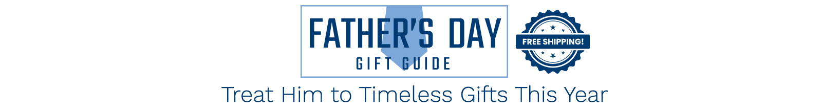 Fathers Day Gift Guide - Treat Him to Timeless Gifts This Year
