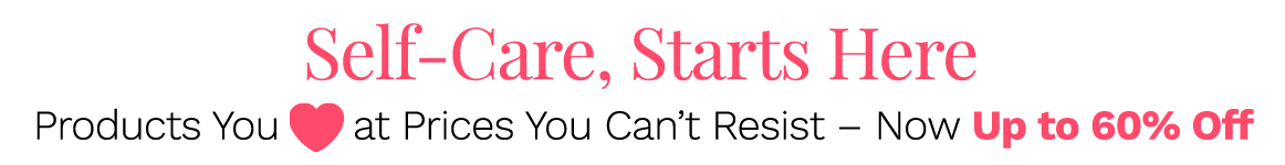 Self Care, Starts Here | Products You Love at Prices You Can't Resist - Now Up to 60% Off