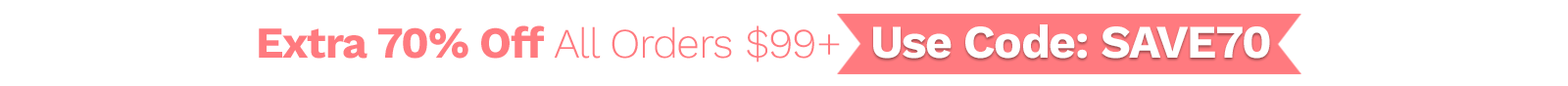 Extra 70% Off All Orders $99+ Use Code: SAVE70